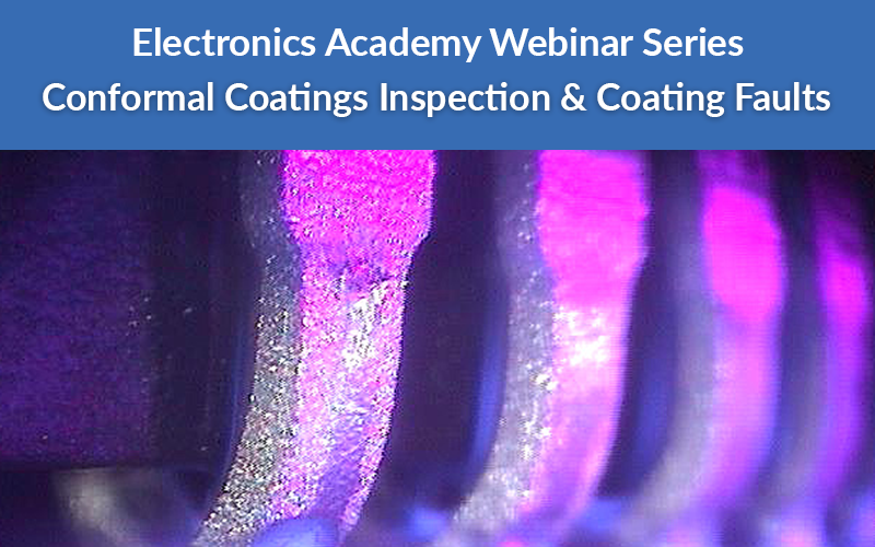 How to to inspect conformal coatings webinar banner : Electronics Academy Series