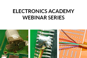 Solde Joint, wires PBC component Electronics Academy Series Webinar Series